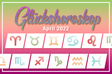 Glückshoroskop April 2022